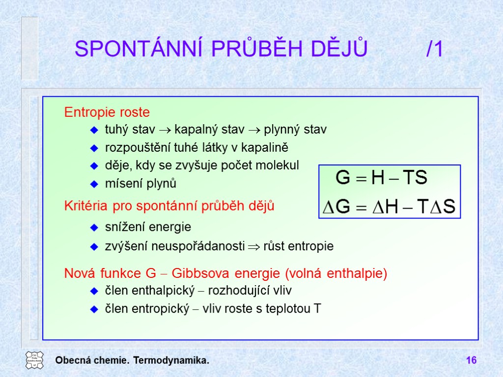 Obecná chemie. Termodynamika. 16 SPONTÁNNÍ PRŮBĚH DĚJŮ /1 Nová funkce G  Gibbsova energie